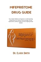 Mifepristone Drug guide: An In-Depth Medical Companion to Understanding Mifepristone: Its History, Pharmacology, Clinical Applications, Safety Profile, and the Ongoing Global Debate B0F67QDHKR Book Cover
