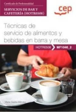 Manual. Técnicas de servicio de alimentos y bebidas en barra y mesa (MF1046_2). Certificados de profesionalidad. Servicios de bar y cafetería (HOTR0508) (FORMACION)