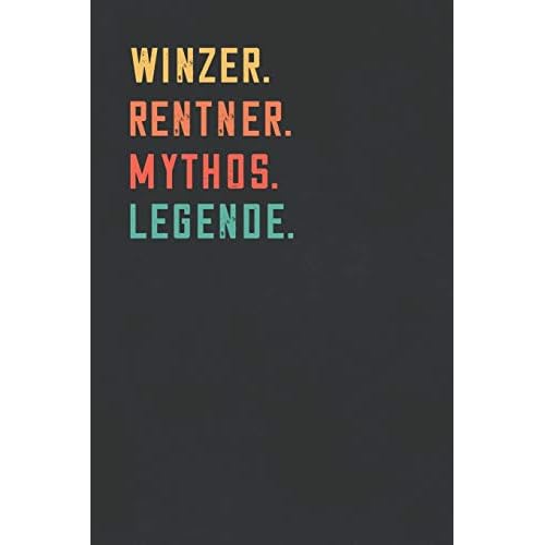 Winzer. Rentner. Mythos. Legende.: Notizbuch - individuelles Ruhestand Geschenk für Notizen, Zeichnungen und Erinnerungen | liniert mit 100 Seiten