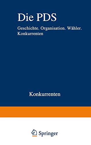 Die PDS: Geschichte. Organisation. Wähler. Konkurrenten (Analysen, 54) (German Edition)