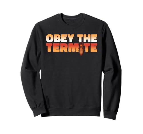 Obey The Termites Sweatshirt