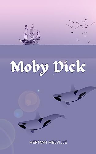 Moby Dick: The Original 1851 Unabridged Edition (A Herman Melville Classic Novel) by Herman Melville