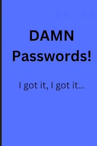 DAMN Passwords! I got it, I got it... DAMN Passwords! I got it, I got it...