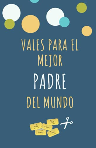 Vales para el mejor padre del mundo: Talonario para cualquier ocasión como cumpleaños, navidad, Día del Padre y más | Regalo personalizable para papá