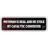 MAIMAICUCUC Mothman is Real and He Stole My Catalytic Converter Funny Bumper Sticker Vinyl Weather-Resistance Funny Bumper Sticker for Cars, Trucks