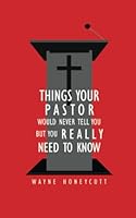Things Your Pastor Would Never Tell You but You Really Need to Know 1092527397 Book Cover