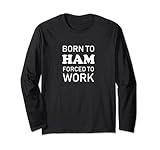 Photo Gallery born to ham forced to work funny ham radio maglia a manica Photo Gallery born to ham forced to work funny ham radio maglia a manica