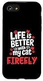 Katzenname Firefly Life is Better with My Cat Firefly Hülle für iPhone SE (2020) / 7/8