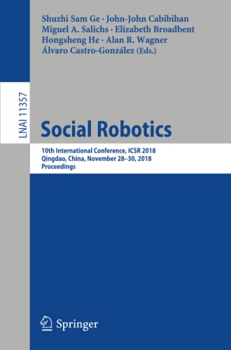 Social Robotics: 10th International Conference, ICSR 2018, Qingdao, China, November 28 - 30, 2018, Proceedings (Lecture Notes in Computer Science, 11357)