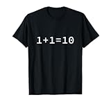 1 + 1 = 10 Binario divertente informatica software programmatore Maglietta