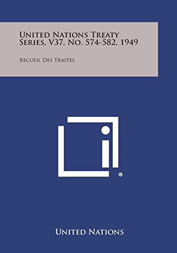 United Nations Treaty Series, V37, No. 574-582, 1949: Recueil Des Traites