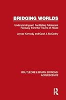 Bridging Worlds: Understanding and Facilitating Adolescent Recovery from the Trauma of Abuse 1138952001 Book Cover
