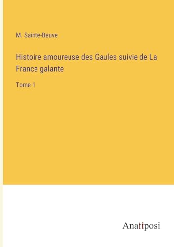 Histoire amoureuse des Gaules suivie de La France galante: Tome 1 (French Edition)