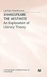 Shakespeare the Aesthete: An Exploration of Literary Theory (Contemporary Interpretations of Shakespeare)