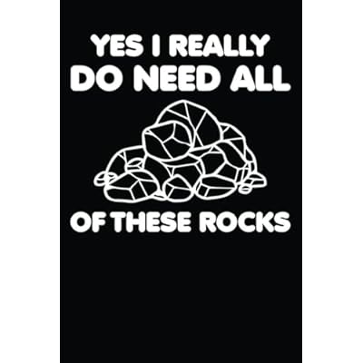 Yes i really do need all of these rocks