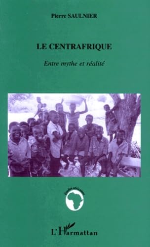 Le Centrafrique. Entre mythe et réalité
