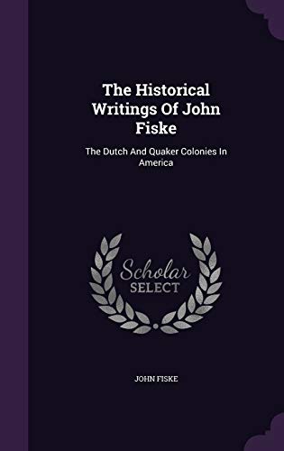 The Historical Writings Of John Fiske: The Dutc... 1343312205 Book Cover