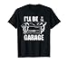 Établi humoristique « I 'll Be In The Garage » T-Shirt
