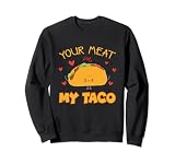 Dein Fleisch in meinem Taco Valentinstag Png Sweatshirt