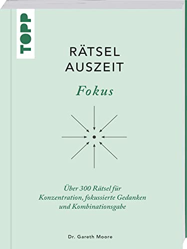 RätselAuszeit - Fokus. Über 300 Rätsel für Konzentration, klare Gedanken und Kombinationsgabe: Aus der erfolgreichen Rätselbuch-Reihe von Bestsellerautor Dr. Gareth Moore