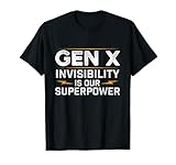 Gen X Invisibility is Our Superpower - Generation X Gen Xer T-Shirt