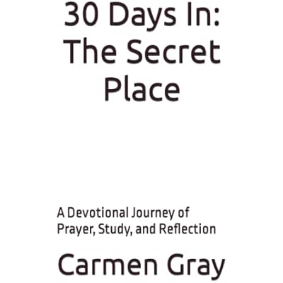 30 Days In: The Secret Place: A Devotional Journey of Prayer, Study, and Reflection
