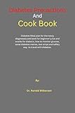  Diabetes Precautions And Cook Book: Diabetes Meal plan for the newly diagnosed,cook book for beginner\'s,rice and snacks for diabetic, how to monitor glucose, some di (English Edition)