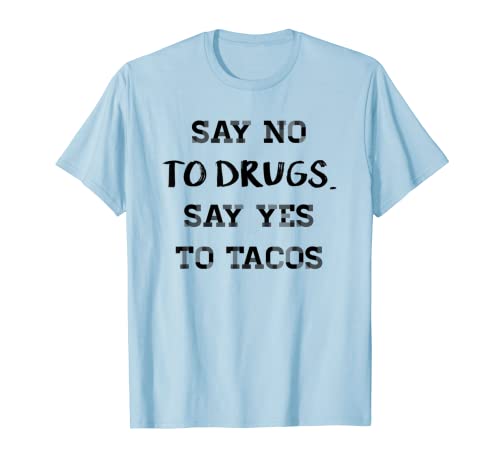 Say No To Drugs Say Yes To Tacos - Maglietta divertente Maglietta