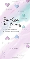 Be Kind to Yourself: Your Journey in Self-Love B0CMDDF4VY Book Cover