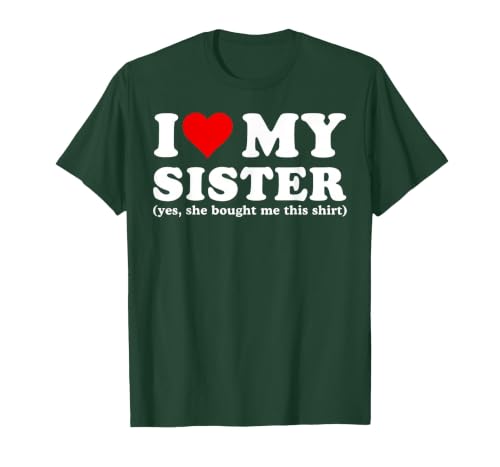 I Love My Sister Yes She Bought Me This T-Shirt, Men, Dark Green, XX-Large