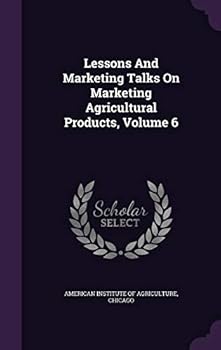 Hardcover Lessons And Marketing Talks On Marketing Agricultural Products, Volume 6 Book