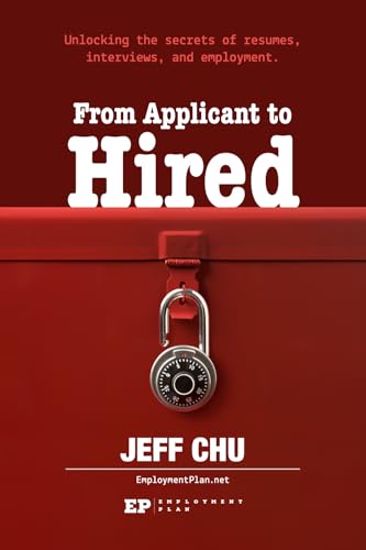 From Applicant to Hired: Unlocking the Secrets of Resumes, Interviews, and Employment