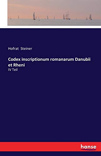 Codex inscriptionum romanarum Danubii et Rheni: IV Teil (German Edition)