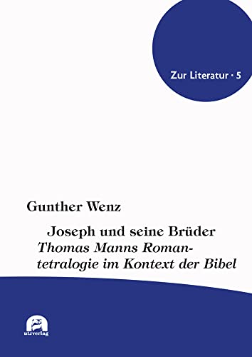 Joseph und seine Brüder: Thomas Manns Romantetralogie im Kontext der Bibel (Zur Literatur)