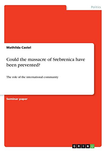 Could the massacre of Srebrenica have been prevented?: The role of the international community