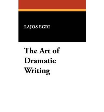 The Art of Dramatic Writing (Hardback) - Common