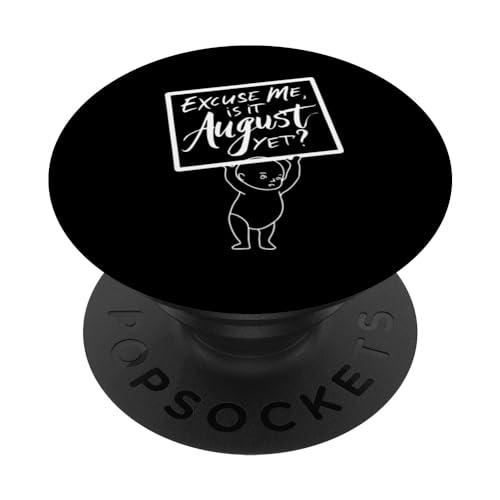 Excuse Me Is It August Yet Funny Pregnant Women Annonce PopSockets PopGrip Interchangeable