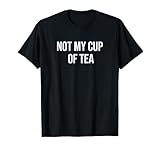 Not My Cup of Tea