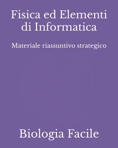  Fisica ed Elementi di Informatica: Materiale riassuntivo strategico