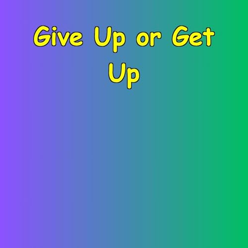 Give Up or Get Up | Daily Choice Motivation cover art