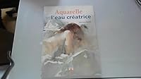 Aquarelle, l eau créatrice 2215070048 Book Cover