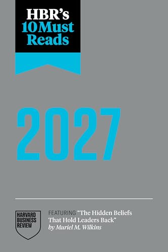HBR's 10 Must Reads 2027: The Definitive Management Ideas of the Year from Harvard Business Review (featuring "The Hidden Beliefs That Hold Leaders Back" by Muriel M. Wilkins) image 2