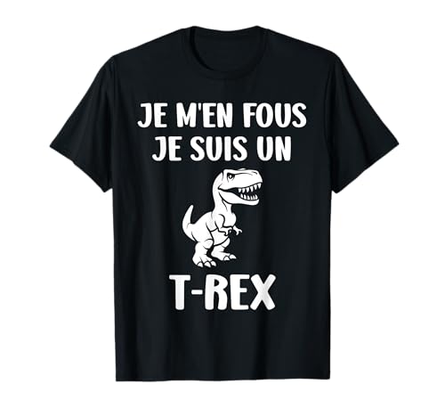 Tyrannosaure Humour Dinosaure j'men fous je suis un T-Rex T-Shirt
