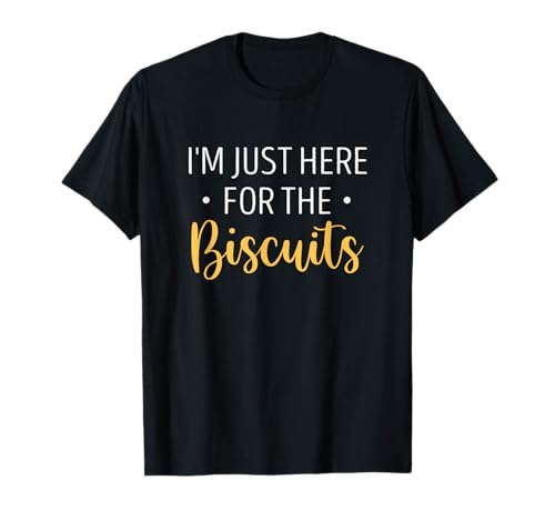 I&rsquo;m Just Here for the Biscuits Funny Southern Food Quot