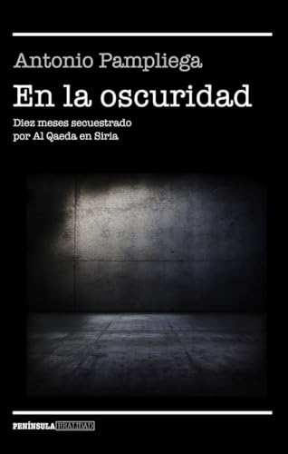 En la oscuridad: Diez meses secuestrado por Al Qaeda en Siria (NO FICCIÓN NARRATIVA)