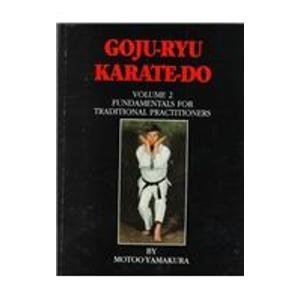 Goju Ryu Karate Do: Fundamentals for Traditional Practitioners