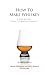 How To Make Whiskey: A Step-by-Step Guide to Making Whiskey