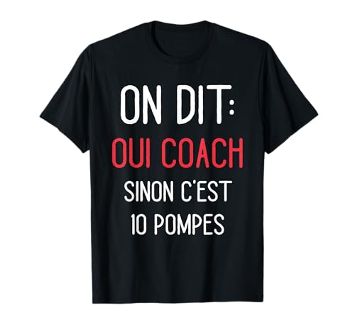 on Dit Oui Coach Humour Coaching Sportif Entraîneur Cadeau T-Shirt
