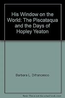 His Window on the World: The Piscataqua and the Days of Hopley Yeaton 0966082206 Book Cover