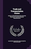 Trade and Transportation Center: Analysis of South Station Development Potentials, Downtown Boston, Massachusetts 1342177215 Book Cover